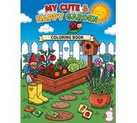 My Cute & Happy Garden Coloring Book: Adorable Garden Scenes for Kids - Flowers, Vegetables, Butterflies & More Fun Coloring Pages for Relaxation and Creativity