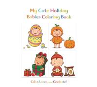 My Cute Holiday Babies Coloring Book: Color, Learn, and Celebrate! 40 Adorable Illustrations for Easter, Halloween, Christmas, and Lunar New Year - ... and Preschoolers (My Little Costume Babies)