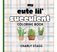 My Cute Lil’ Succulent Coloring Book: Bold, Simple Illustrations for Kids, Teens, & Adults: Simple, Cute, and TONS of FUN! Great for Gifting! (My Cute Lil' Coloring Books)