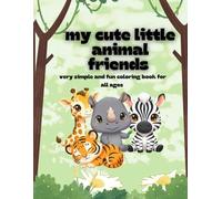 My Cute Little Animal Friends: very simple and fun coloring book for all ages