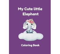 My Cute little Elephant Coloring Book: Fun 30 Elephant Coloring Pages for Kids Ages 3-8