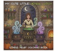 My Cute Little Herbal Witch: A Cozy Spooky Stress Relief Coloring Book for Adults and Teens | Relaxing and Easy Coloring Pages (My Cute Little Coloring Book)