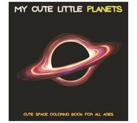 My Cute Little Planets: A Cozy Space-Themed Coloring Book for Kids, Teens & Adults | Cute Planets, Stars, Moons & Relaxing Cosmic Scenes (My Cute Little Coloring Book)