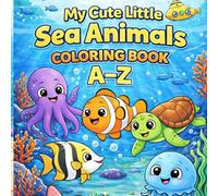 My Cute Little Sea Animals Coloring Book: A-Z: Fun and Easy Alphabet Coloring Pages for Kids Ages 4-8