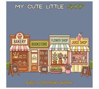 My Cute Little Shop: Coloring Book for Adults and Teens, Designs of Cozy, Shop Spaces for Relaxation and stress relief (Cozy Spaces Coloring)