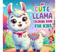 My Cute Llama Coloring Book for Kids: 45 Adorable & Funny Llama Designs for Boys & Girls Ages 4-12, Fun with Alpacas & More!