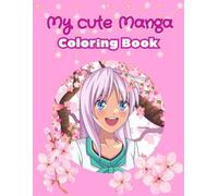 My Cute Manga Coloring Book: Manga Coloring Book For Kids And Teens Aged 7 - 14, 50 Sweet Motifs About Friendship And Animal Love