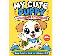 My Cute Puppy Mountain Adventure: Easy Coloring Book for Kids Ages 3-8: Perfect Fist Coloring Book for Little Kids - Simple, Cute and Relaxing Mountain Adventures with Adorable Puppy