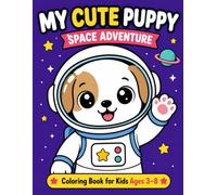 My Cute Puppy Space Adventure: Big Simple Designs | Easy to Color | Perfect for Toddlers & Kids Ages 3-8 (Puppy's Adventures)