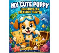 My Cute Puppy Underwater Treasure Hunter: Coloring Book for Kids Ages 6-12 (Puppy's Adventures)