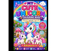 MY CUTE UNICORN COLOURING BOOK: Magical Unicorn Coloring Pages for Kids Ages 4-8 | Cute Unicorns, Rainbows, Flowers & Fantasy Adventures