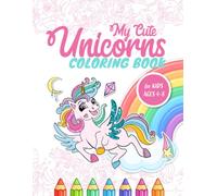 My Cute Unicorns Coloring Book for Kids Ages 4-8: Includes One-Sided Pages to Prevent Bleed-Through - Perfect for Little Artists