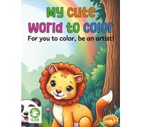 My Cute World to Color: For you to color, be an artist!
