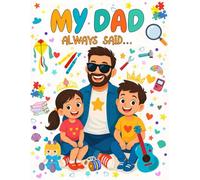 My Dad Always Said...: Fun and Meaningful Coloring and Drawing Prompts for Kids Ages 5-10 and Their Dads