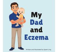 My Dad and Eczema: An Educational Rhyming Picture Book to Help Kids Understand a Parent's Eczema and Atopic Dermatitis (My Mom and...My Dad and...)