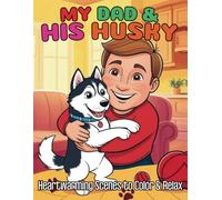 My Dad and His Husky Heartwarming Scenes to Color and Relax: 88 Charming Pages Between Man and His Loyal Husky to Soothe the Soul and Spark Creativity