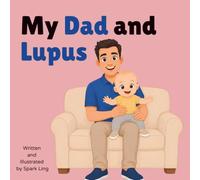 My Dad and Lupus: A Gentle Rhyming Picture Book to Help Young Children Understand a Parent's Lupus and Chronic Illness (My Mom and...My Dad and...)