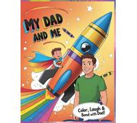 My Dad and Me: A Father-Son Coloring Adventure!: Color, Laugh & Bond with Dad - A Fun and Heartwarming Coloring Book for Boys
