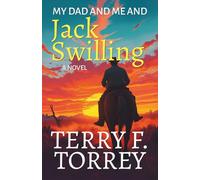 My Dad and Me and Jack Swilling: A Novel