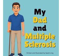My Dad and Multiple Sclerosis: A Gentle Rhyming Picture Book to Help Young Children Understand a Parent's MS (My Mom and...My Dad and...)