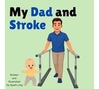 My Dad and Stroke: A Gentle Rhyming Picture Book to Help Young Children Understand a Parent's Stroke and Recovery (My Mom and...My Dad and...)