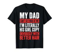 My Dad Can't Get Mad At Me I'm Literally His Girl Copy Camiseta