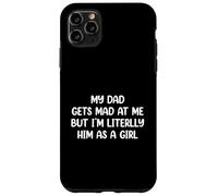 My Dad Gets Mad at Me But I’m Literally Him As A Girl Carcasa para iPhone 11 Pro MAX