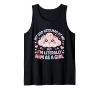 My Dad Gets Mad at Me But I'm Literally Him As A Girl Camiseta sin Mangas