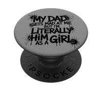 My Dad Gets Mad at me but I'm Literally Him as a Girl PopSockets PopGrip Adhesivo