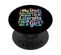 My Dad Gets Mad at Me But I'm Literally Him As A Girl PopSockets PopGrip Adhesivo