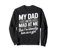 My Dad Gets Mad at me but I'm Literally Him as a Girl Sudadera