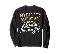 My Dad Gets Mad at me but I'm Literally Him as a Girl Sudadera