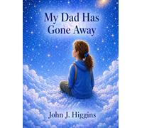 My Dad Has Gone Away (My Loved One Has Gone Away - Children’s Comfort Series)