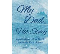 My Dad, His Story - UK Edition: A Guided Journal For Dad To Share His Life & His Love