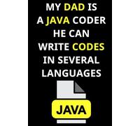 MY DAD IS A JAVA CODER HE CAN WRITE CODES IN SEVERAL LANGUAGES: Fun World of Programming Languages notebook, Cute notebook for Coding and programming, writing codes. Notes from a good Programmer