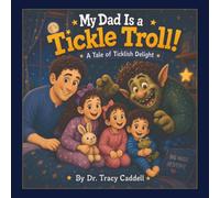 My Dad is a Tickle Troll!: A Tale of Ticklish Delight