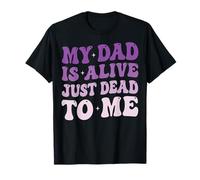 My Dad Is Alive Just Dead To Me Padre Muerto Camiseta