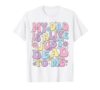 My Dad Is Alive Just Dead To Me Padre Muerto Camiseta
