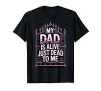 My Dad Is Alive Just Dead To Me Padre Muerto Camiseta