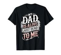 My Dad Is Alive Just Dead To Me Padre Muerto Camiseta
