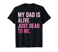 My Dad Is Alive Just Dead To Me Padre Muerto Camiseta