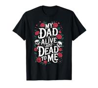 My Dad Is Alive Just Dead To Me Padre Muerto Camiseta