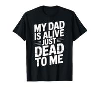 My Dad Is Alive Just Dead To Me Padre Muerto Camiseta