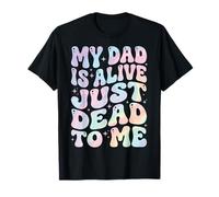 My Dad Is Alive Just Dead To Me Padre Muerto Camiseta