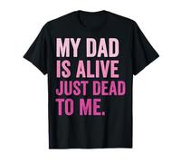 My Dad Is Alive Just Dead To Me Padre Muerto Camiseta