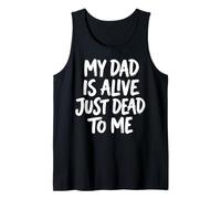 My Dad Is Alive Just Dead To Me Padre Muerto Camiseta sin Mangas