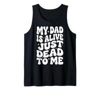My Dad Is Alive Just Dead To Me Padre Muerto Camiseta sin Mangas
