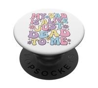 My Dad Is Alive Just Dead To Me Padre Muerto PopSockets PopGrip Adhesivo