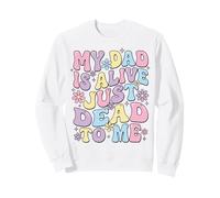 My Dad Is Alive Just Dead To Me Padre Muerto Sudadera