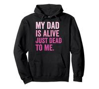 My Dad Is Alive Just Dead To Me Padre Muerto Sudadera con Capucha